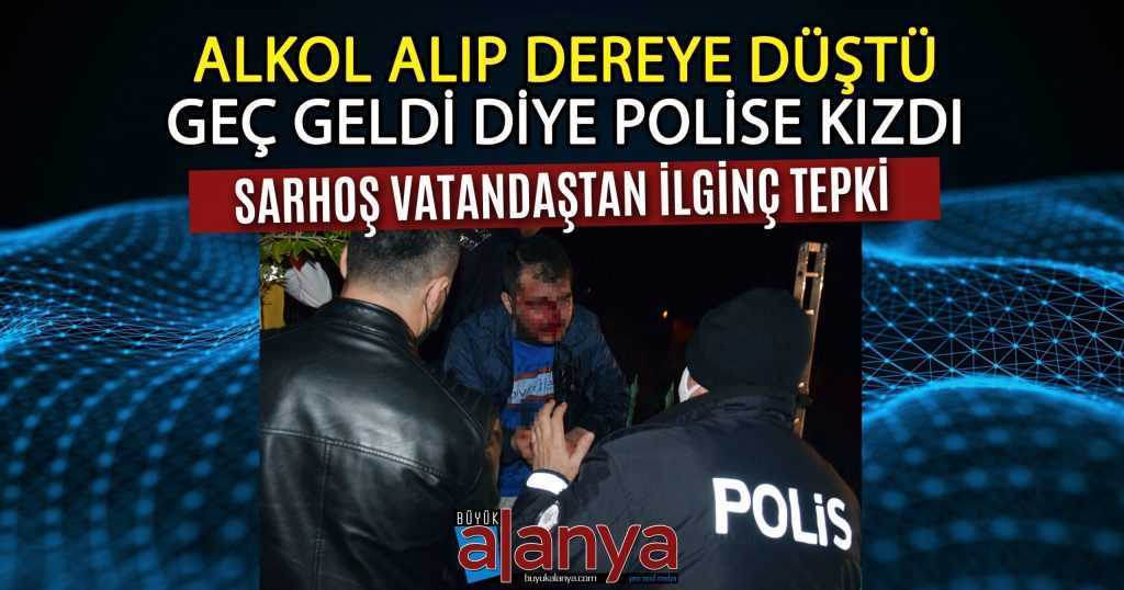 ALKOL ALIP DEREYE DÜŞTÜ POLİSE KIZDI