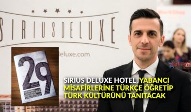 Sirius Deluxe Hotel, yabancı misafirlerine Türkçe öğretip Türk kültürünü tanıtacak