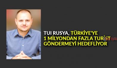 TUI Rusya, Türkiye’ye 1 milyondan fazla turist göndermeyi hedefliyor