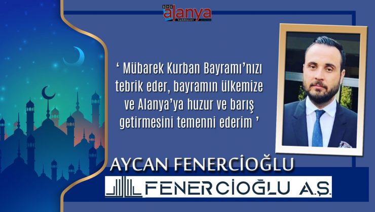 Aycan Fenercioğlu: ‘Mübarek Kurban Bayramı’nızı…’
