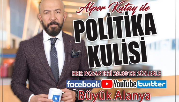 Alper Kutay’la Politika Kulisi başlıyor