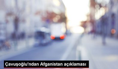 Çavuşoğlu’ndan Afganistan açıklaması