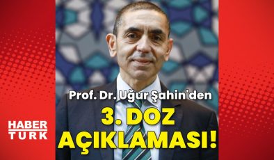 Prof. Dr. Uğur Şahin’den 3. doz açıklaması!