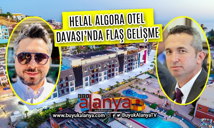 Alanya’da meclis üyesine ait Algora Helal Hotel’le ilgili flaş gelişme