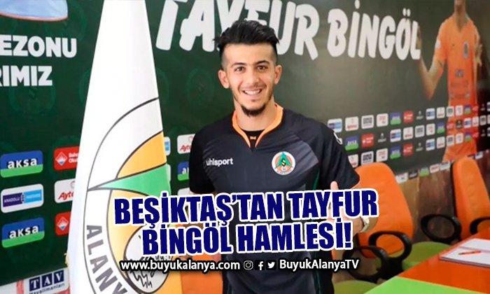 Beşiktaş’tan Alanyaspor’a Tayfur Bingöl teklifi