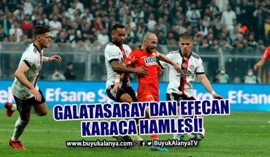 Efecan Karaca Galatasaray’a mı gidiyor?