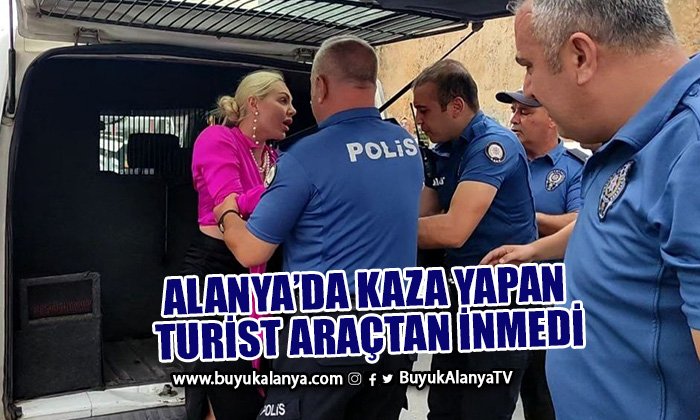 Alanya’da kaza yapan turist polise direndi