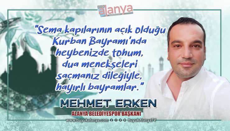 Mehmet Erken: “Kurban Bayramı’nız mübarek olsun.”