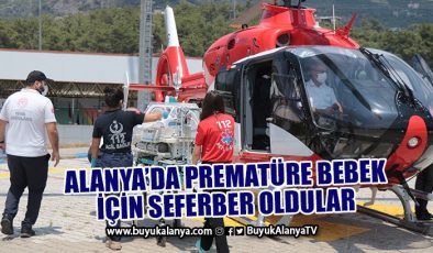 Alanya’da prematüre bebek ambulans helikopterle Antalya’ya sevk edildi