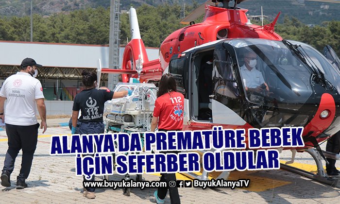 Alanya’da prematüre bebek ambulans helikopterle Antalya’ya sevk edildi