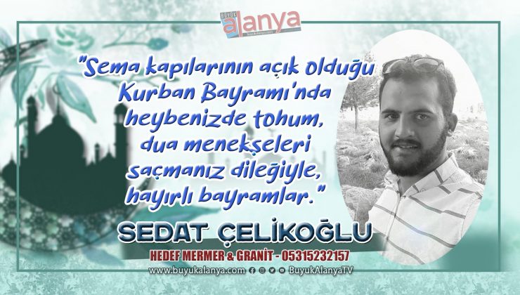Sedat Çelikoğlu: “Kurban Bayramı’nız mübarek olsun.”