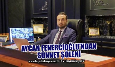 Aycan Fenercioğlu’ndan sünnet şöleni