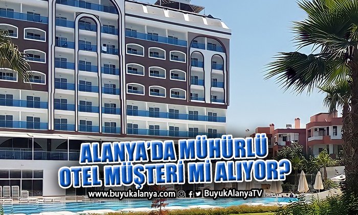 “Alanya’da mühürlü otele müşteri alındı” iddiası