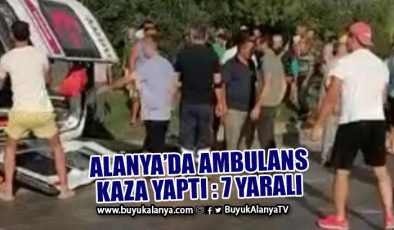 Alanya’da acil hasta taşıyan ambulans kaza yaptı