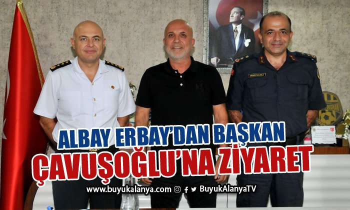 Albay Erbay’dan Başkan Çavuşoğlu’na ziyaret