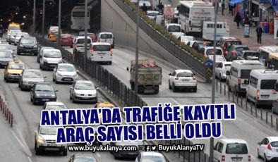 İşte Antalya’da trafiğe kayıtlı taşıt sayısı
