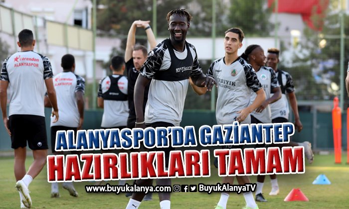 Alanyaspor – Gaziantep FK hazırlıklarını tamamladı