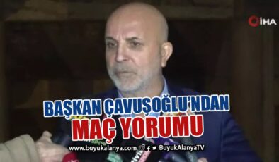 Başkan Çavuşoğlu: “Rakip eksik kalınca oyunu kontrol altına aldık”