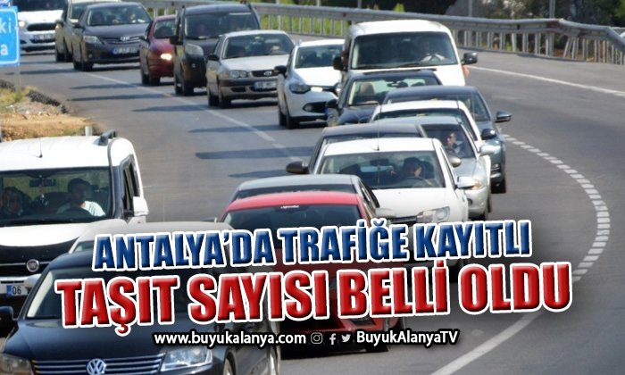 Antalya’da trafiğe kayıtlı kara motorlu taşıt sayısı 1 milyon 297 bin 321 oldu
