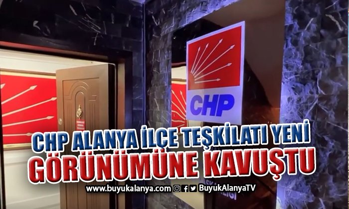 CHP Alanya İlçe Teşkilatı’nın yeni görünümü tam not aldı I VİDEO HABER
