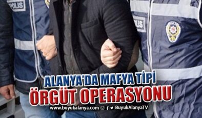 Mafya tipi örgüte operasyon I Alanya’dan 2 kişi gözaltına alındı