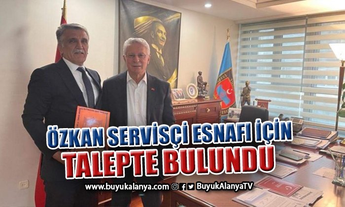 Başkan Özkan servisçi esnafının sorunları için dosya sundu