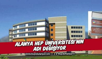 Alanya HEP Üniversitesi’nin adı değişiyor