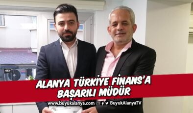 Alanya Türkiye Finans’a başarılı müdür
