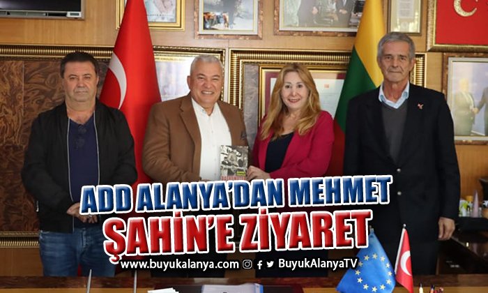 ADD Alanya’dan Mehmet Şahin’e ziyaret