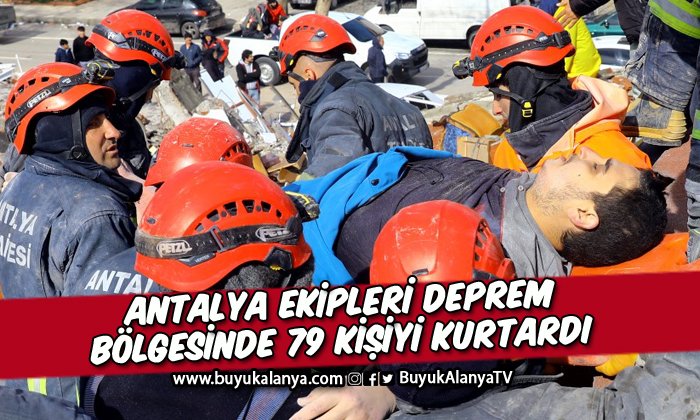 Antalya Büyükşehir Belediyesi İtfaiyesi deprem bölgesinde 79 kişiyi kurtardı