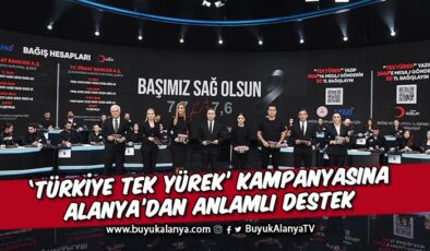 ‘Türkiye Tek Yürek’ kampanyasına Alanya’dan anlamlı destek
