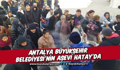 Antalya Büyükşehir Belediyesi Aşevi Hatay’da