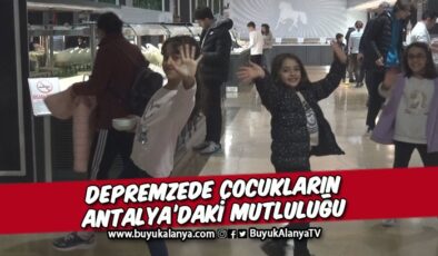 Depremzede çocukların Antalya’daki mutluluğu