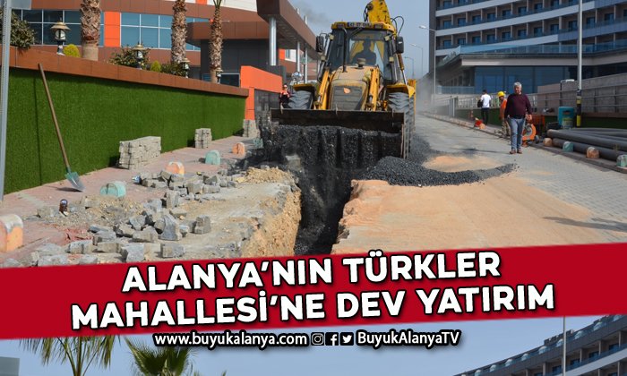 Alanya’nın Türkler Mahallesi’ne dev yatırım