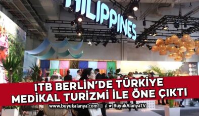 ITB Berlin’de Türkiye medikal turizmi ile öne çıktı