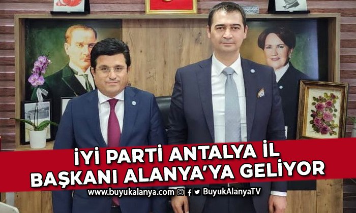 İYİ Parti Antalya İl Başkanı Karacan Alanya’ya geliyor