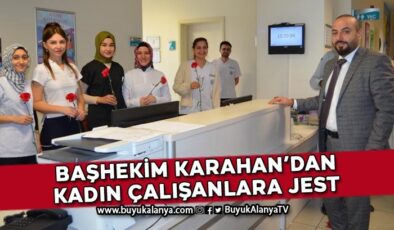 Alanya EAH Başhekimi Karahan kadın çalışanları unutmadı