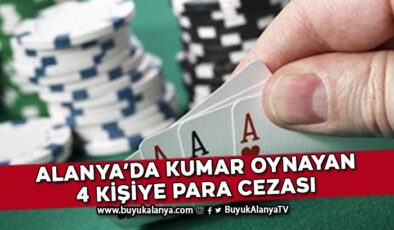 Alanya’da kumar oynayan 4 kişiye para cezası uygulandı