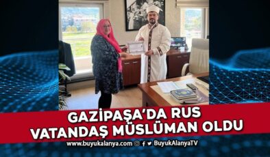Gazipaşa’da  Rus vatandaş Müslüman oldu