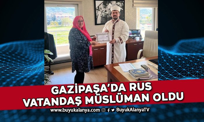 Gazipaşa’da  Rus vatandaş Müslüman oldu