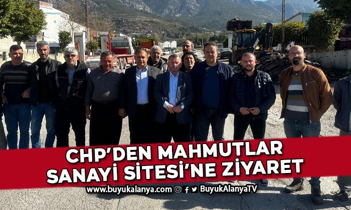 CHP Alanya Mahmutlar Sanayi esnafının sıkıntılarını dinledi