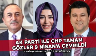 AK Parti ile CHP tamam gözler 9 Nisan’a çevrildi