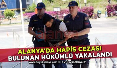 Alanya’da hapis cezası bulunan hükümlü yakalandı