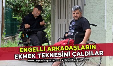Antalya’da 10 yıllık engelli arkadaşların ekmek teknesini çaldılar