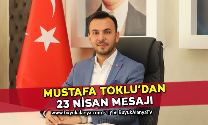 Mustafa Toklu’dan 23 Nisan mesajı
