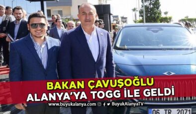 Mevlüt Çavuşoğlu Alanya’ya yerli otomobil TOGG ile geldi