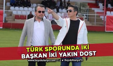 Türk sporunda iki başkan iki yakın dost