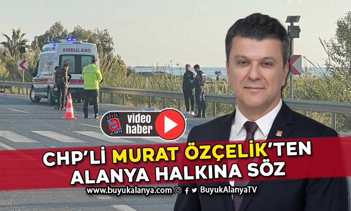CHP’li Murat Özçelik’ten Alanya halkına söz I VİDEO HABER